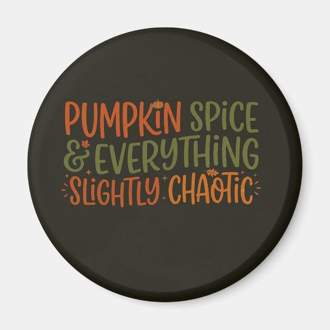 Pumpkin Spice & Everything Slightly Chaotic Magnet (Front)