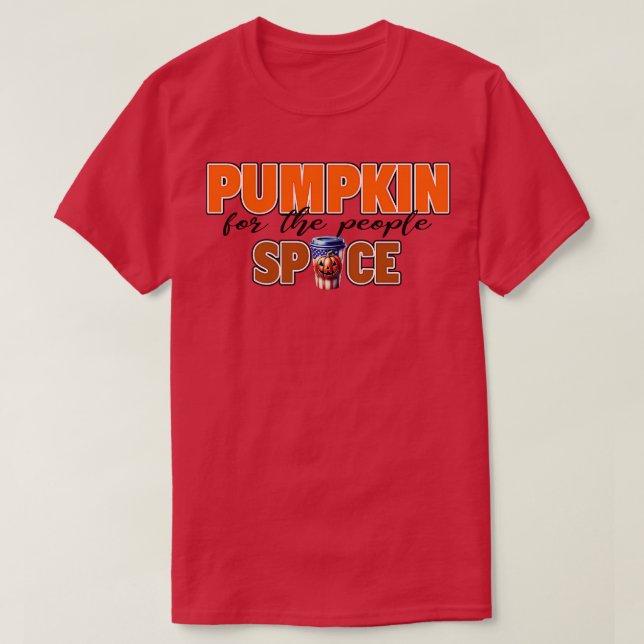 Pumpkin Spice for the people Pumpkin Spice TShirt (Design Front)