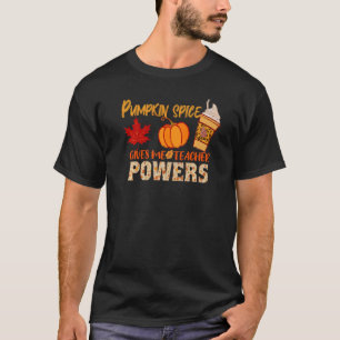 Pumpkin Spice Gives Me Teacher Powers  Teacher Fal T-Shirt