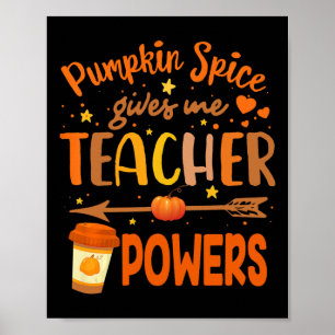 Pumpkin Spice Gives Me Teacher Powers Thanksgiving Poster