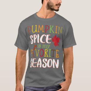 Pumpkin Spice Is My favourite Season Fun Autumn Fa T-Shirt