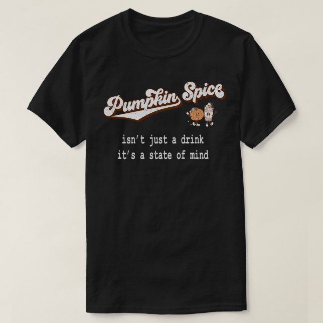 Pumpkin Spice Isnt A Drink Is A Stat Of Mind T-Shirt (Design Front)