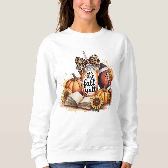 Pumpkin Spice  It’s Fall Y’all Funny Design Sweatshirt (Front)
