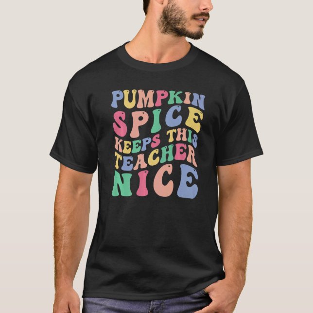 Pumpkin Spice Keeps This Teacher Nice  Coffee T-Shirt (Front)