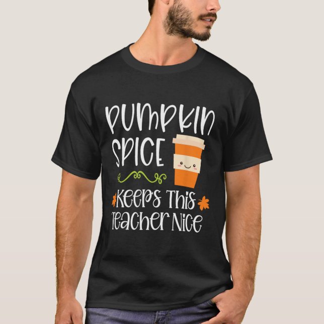 Pumpkin Spice Keeps This Teacher Nice Fall Hallowe T-Shirt (Front)