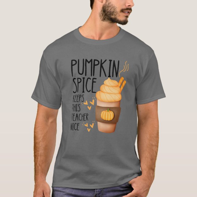 Pumpkin Spice Keeps This Teacher Nice T-Shirt (Front)