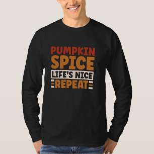 Pumpkin spice, Life's nice Speech for funny Autumn T-Shirt