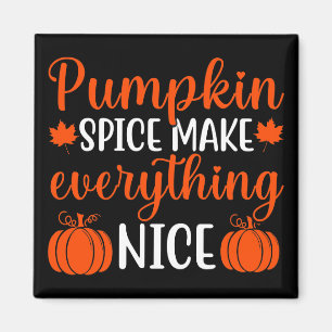 Pumpkin Spice Make Everything Nice Magnet