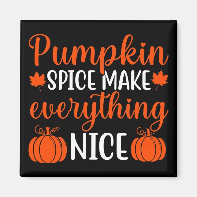 Pumpkin Spice Make Everything Nice Magnet (Front)