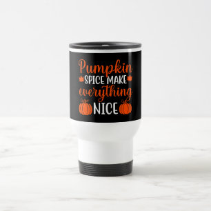 Pumpkin Spice Make Everything Nice Travel Mug