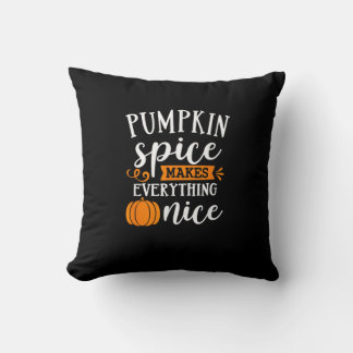 Pumpkin Spice Makes Everything Nice Cushion