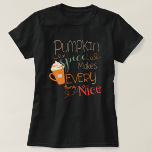 Pumpkin Spice Makes Everything Nice T-Shirt