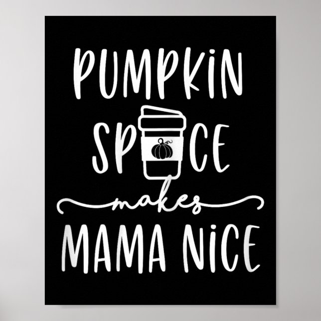 Pumpkin Spice Makes Mama Nice Fun Fall Quotes for  Poster (Front)