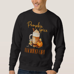 Pumpkin Spice & Making Art cute autumn rustic hall Sweatshirt