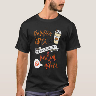 Pumpkin Spice No Unsolicited Medical Advice Fall A T-Shirt