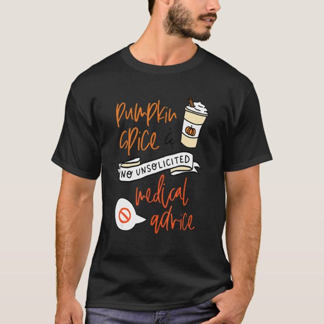Pumpkin Spice No Unsolicited Medical Advice Fall A T-Shirt (Front)