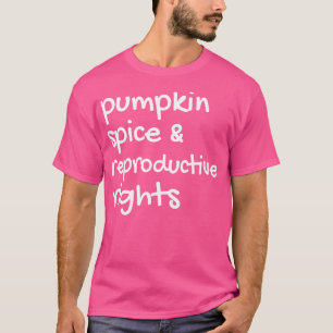 Pumpkin Spice Reproductive Rights II T-Shirt