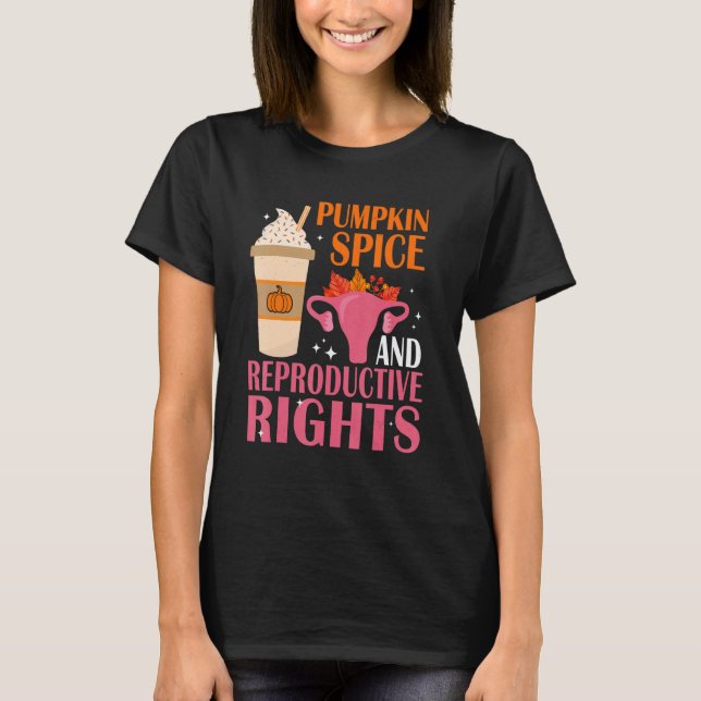 Pumpkin Spice Reproductive Rights Pro Abortion Fem T-Shirt (Front)