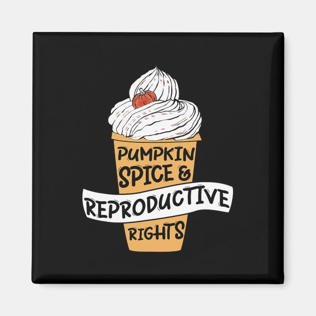 Pumpkin Spice Reproductive Rights Pro Choice Femin Magnet (Front)