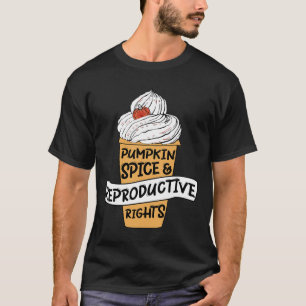 Pumpkin Spice Reproductive Rights Pro Choice Femin T-Shirt