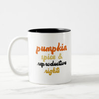 Pumpkin Spice Reproductive Rights Pro Choice