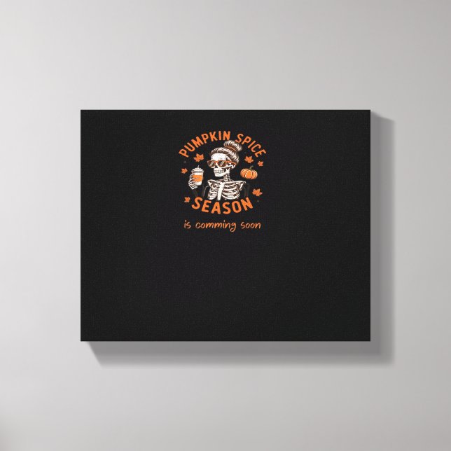 Pumpkin Spice Season is Comming Soon Halloween Fal Canvas Print (Front)
