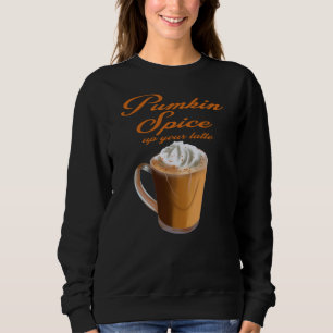 Pumpkin Spice Up Yours Latte Coffee Novelty Gift Sweatshirt