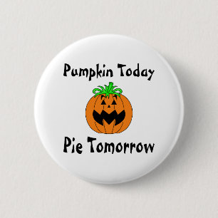 Pumpkin Today Pie Tomorrow 6 Cm Round Badge