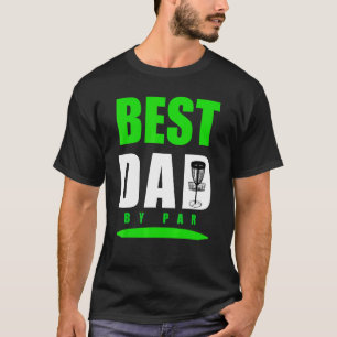 Pun Best Dad By Disc Golf For Frisbee Golfing Fath T-Shirt