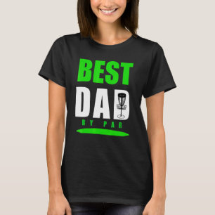 Pun Best Dad By Disc Golf For Frisbee Golfing Fath T-Shirt
