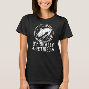 Pun Fishing O'fishally Retired T-Shirt