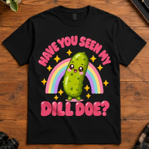 Pun Humour Have You Seen My Dill Doe Cute Pickle T-Shirt