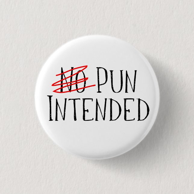 Pun Intended, Wait, No Pun Intended 3 Cm Round Badge (Front)