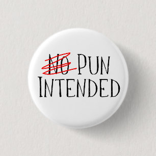 Pun Intended, Wait, No Pun Intended 3 Cm Round Badge