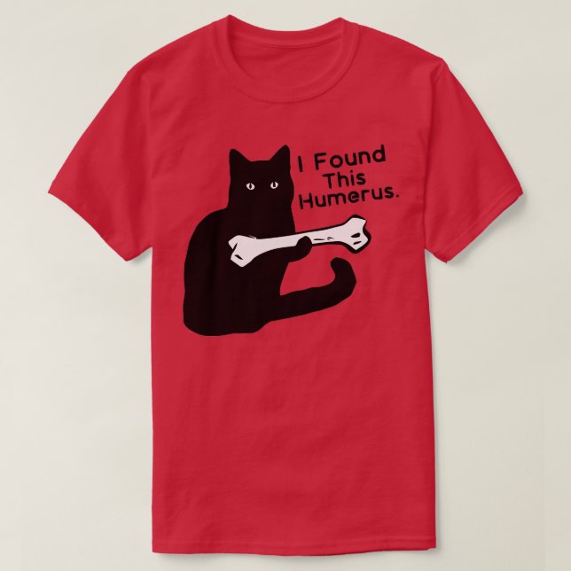 Pun Joke  I Found This Humerus  Humourous Cat Love T-Shirt (Design Front)