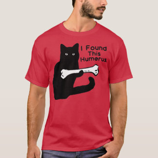 Pun Joke  I Found This Humerus  Humourous Cat Love T-Shirt