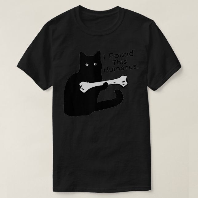 Pun Joke I Found This Humerus Humourous Cat Lover  T-Shirt (Design Front)