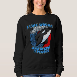 Pun Orca Whale Graphic I Like Orcas and Maybe 3 Pe Sweatshirt