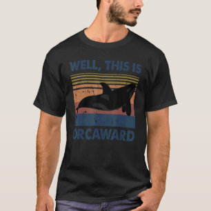 Pun Orca Whale Well This Is Orcaward Vintage T-Shirt