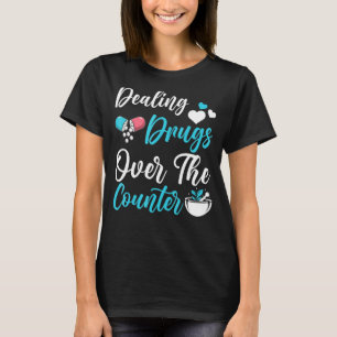 Pun Pharmacy Technician Local Drug Dealer Pharmaci T-Shirt