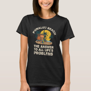 Punaluu Beach Answer To All Life's Problems Vacati T-Shirt