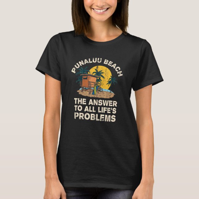 Punaluu Beach Answer To All Life's Problems Vacati T-Shirt (Front)