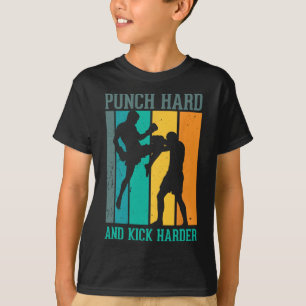 Punch Hard And Kick Harder For A Kickboxer Kickbox T-Shirt