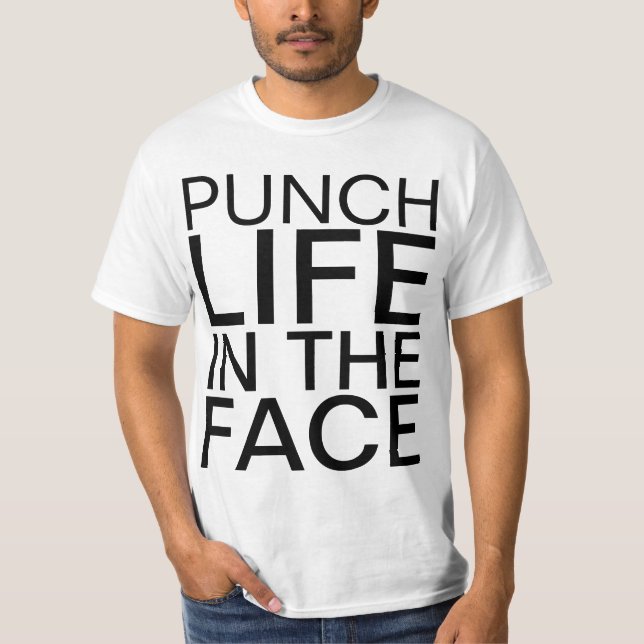 punch life in the face T-Shirt (Front)