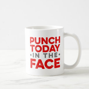 Punch Today in the Face. Coffee Mug