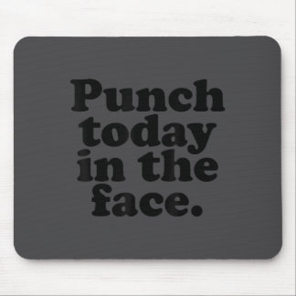 Punch Today In The Face Funny Quote  Mouse Mat