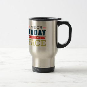 Punch Today in the Face Funny Typography Travel Mug