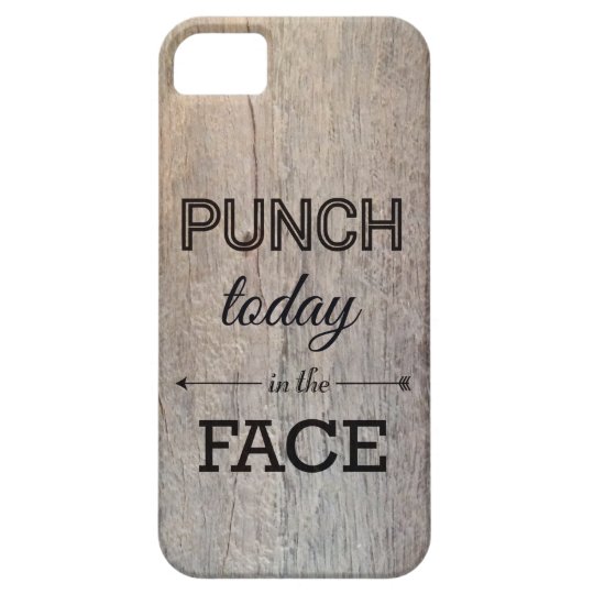 Punch Today in the Face Funny Wood Texture iPhone 5 Cases