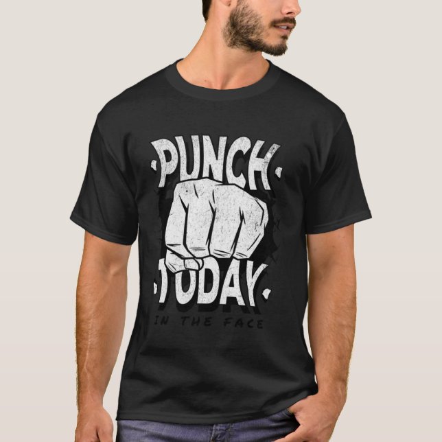 Punch today in the face motivation  gym work out T-Shirt (Front)