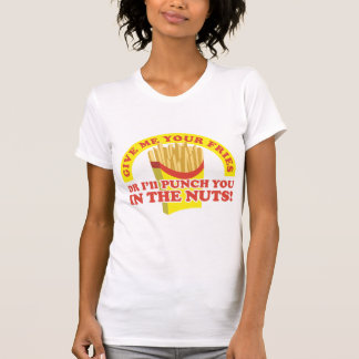 Punch you in the nuts for your fries T-Shirt